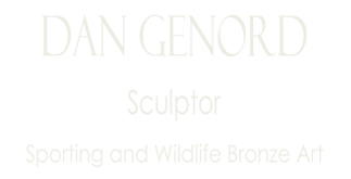 Dan Genord - Sculptor - Sporting and Wildlife Bronze Art